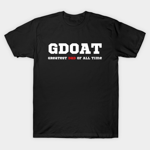 Greatest Dad of All time - For the Greatest Dad in Father's Day T-Shirt by Cool Teez